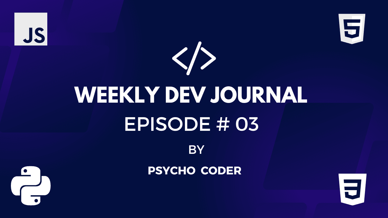 Weekly Dev Journal - Episode # 03