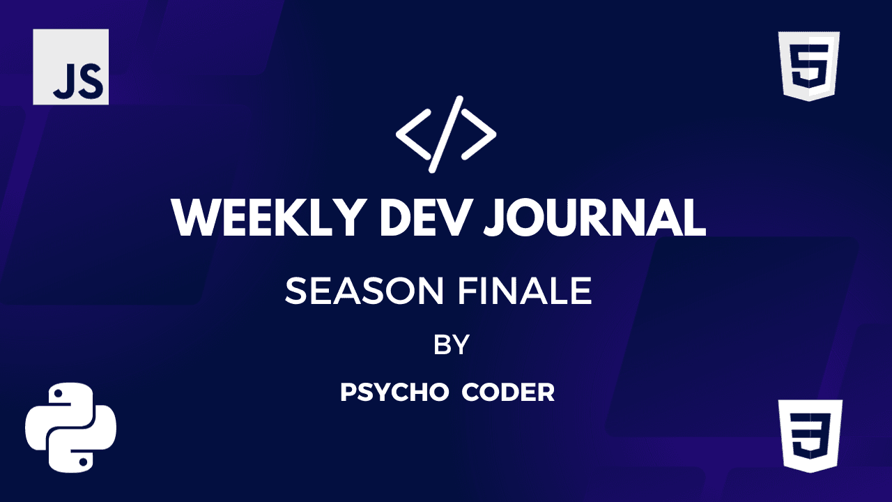 Weekly Dev Journal - Season Finale