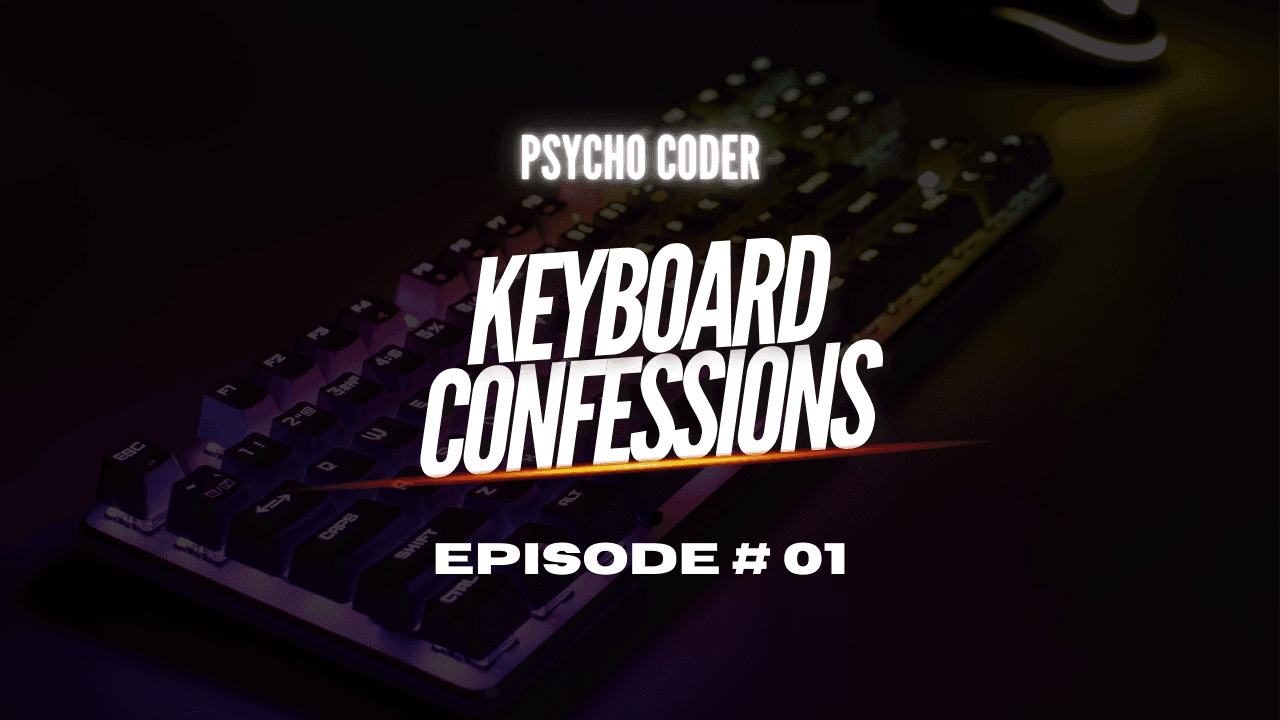 Keyboard Confessions - Episode # 01