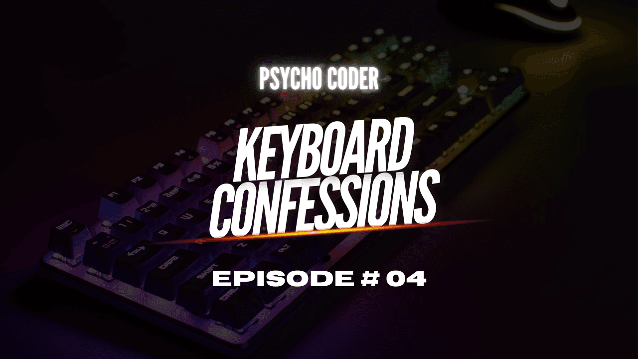 Keyboard Confessions - Episode # 04