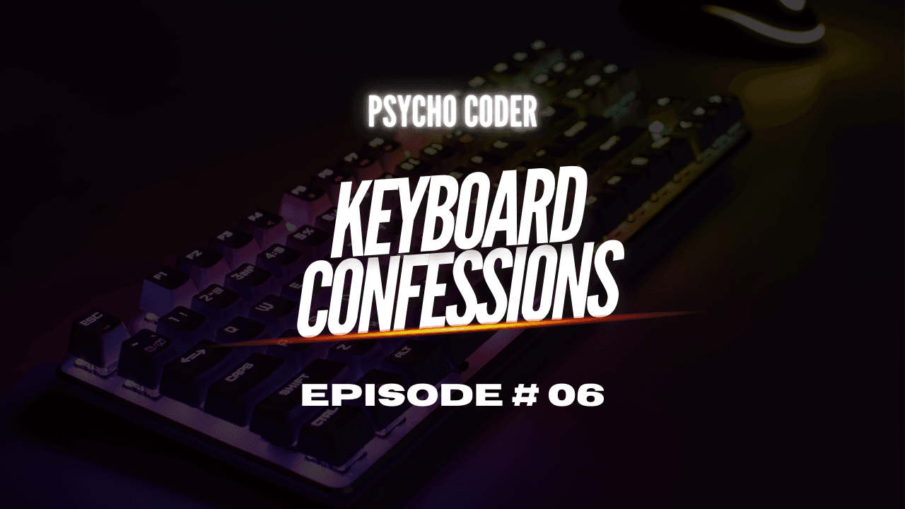 Keyboard Confessions - Episode # 06