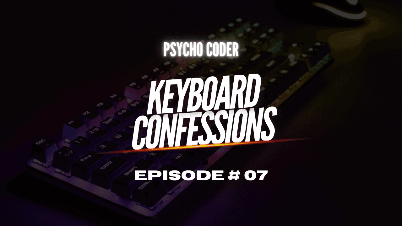 Keyboard Confessions - Episode # 07