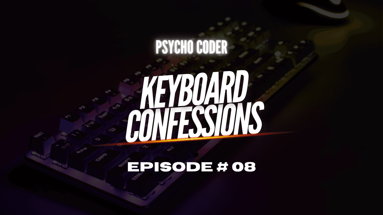 Keyboard Confessions - Episode # 08