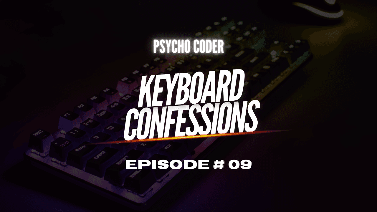 Keyboard Confessions - Episode # 09