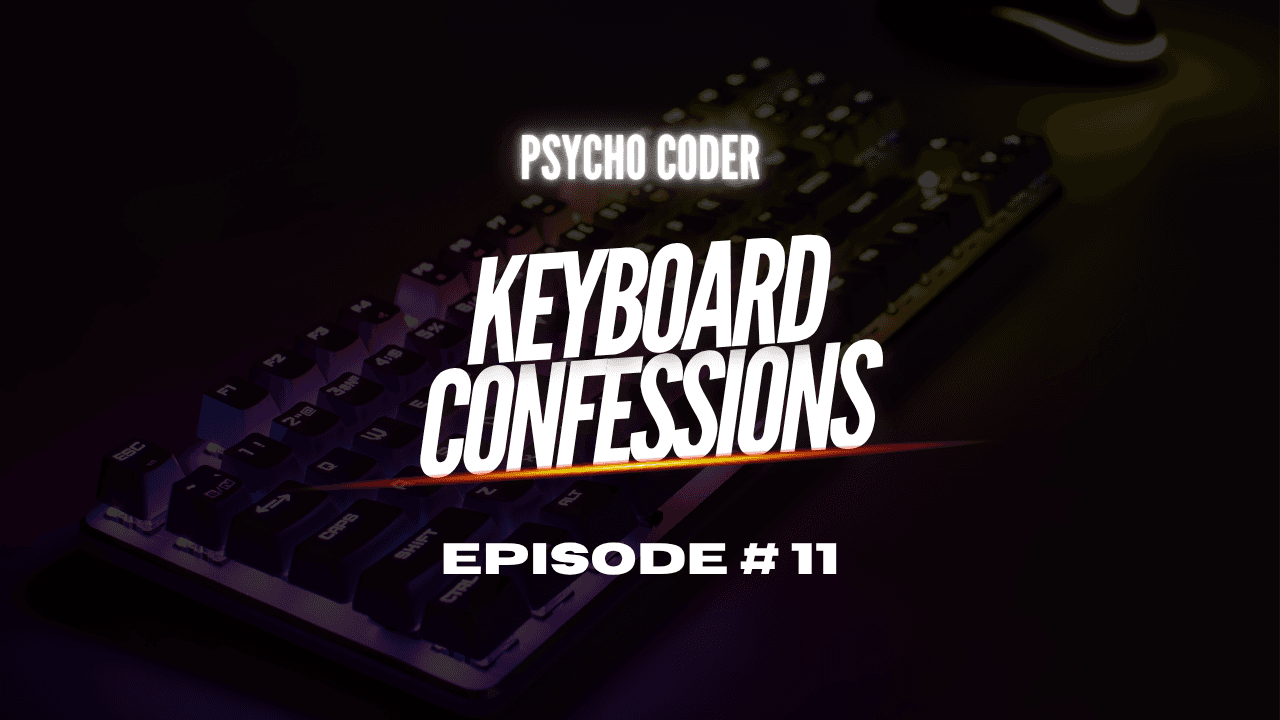 Keyboard Confessions - Episode # 11