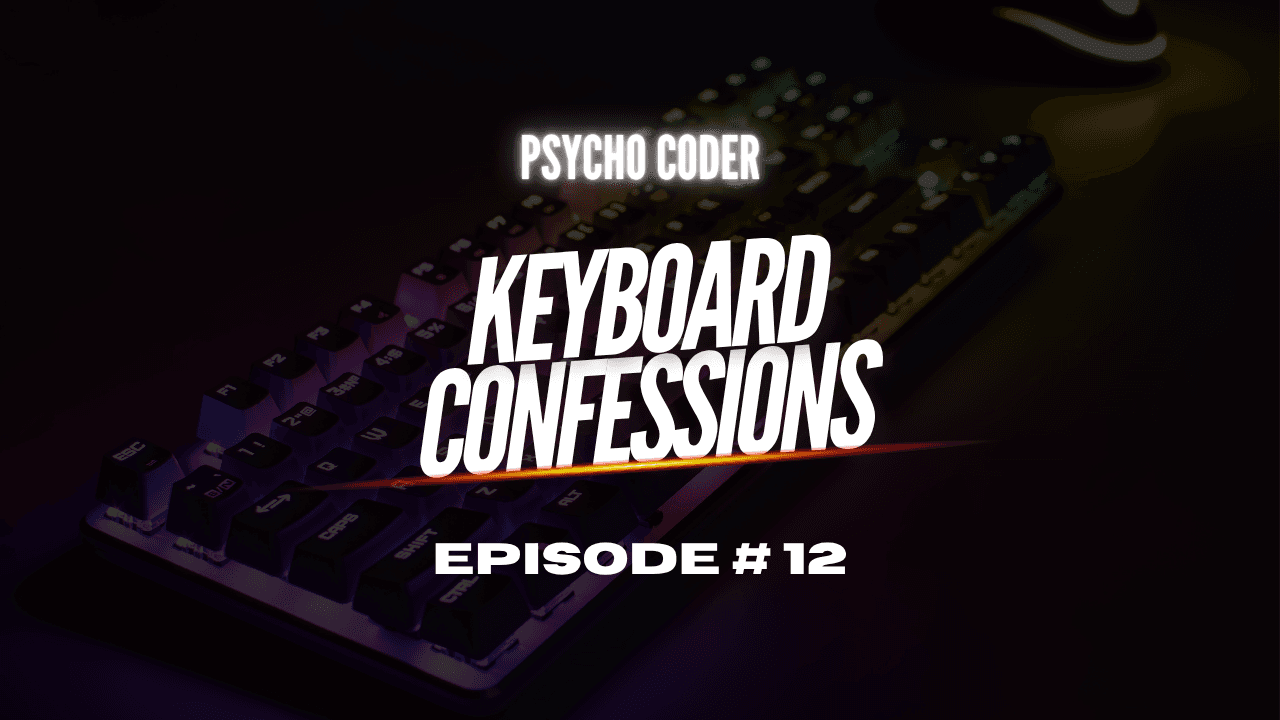 Keyboard Confessions - Episode # 12