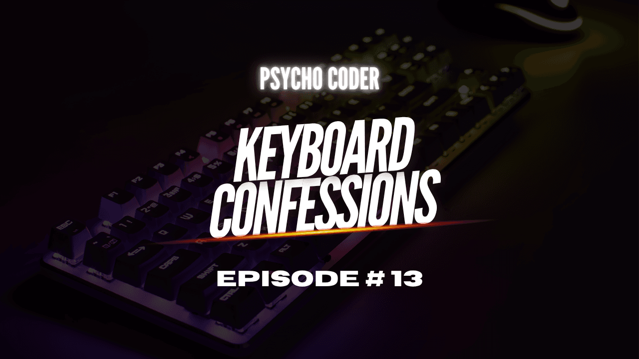 Keyboard Confessions - Episode # 13