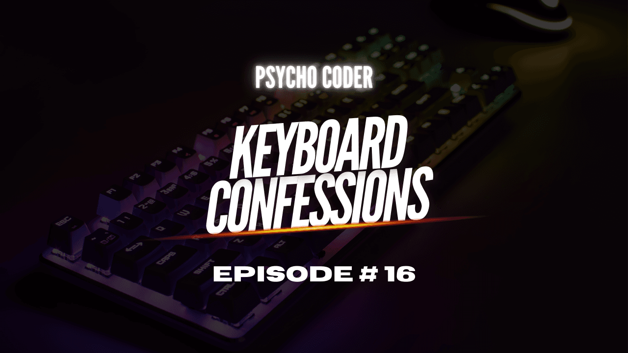 Keyboard Confessions - Episode # 16