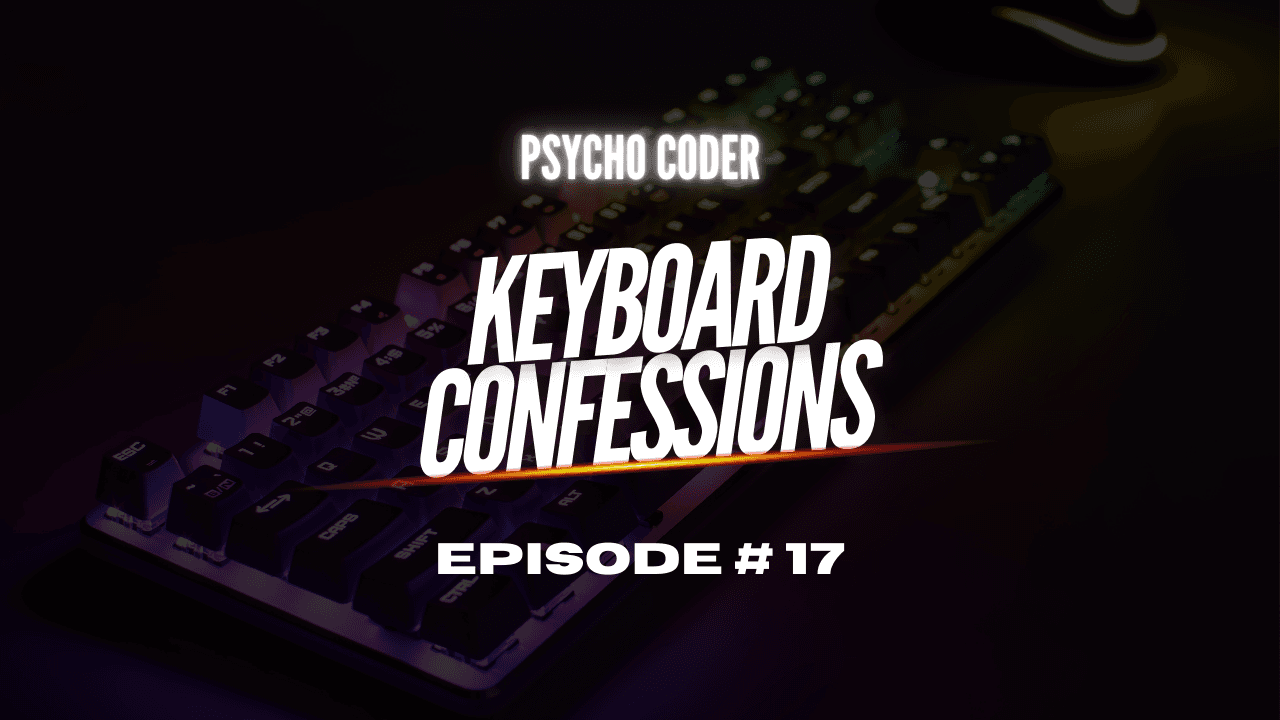 Keyboard Confessions - Episode # 17