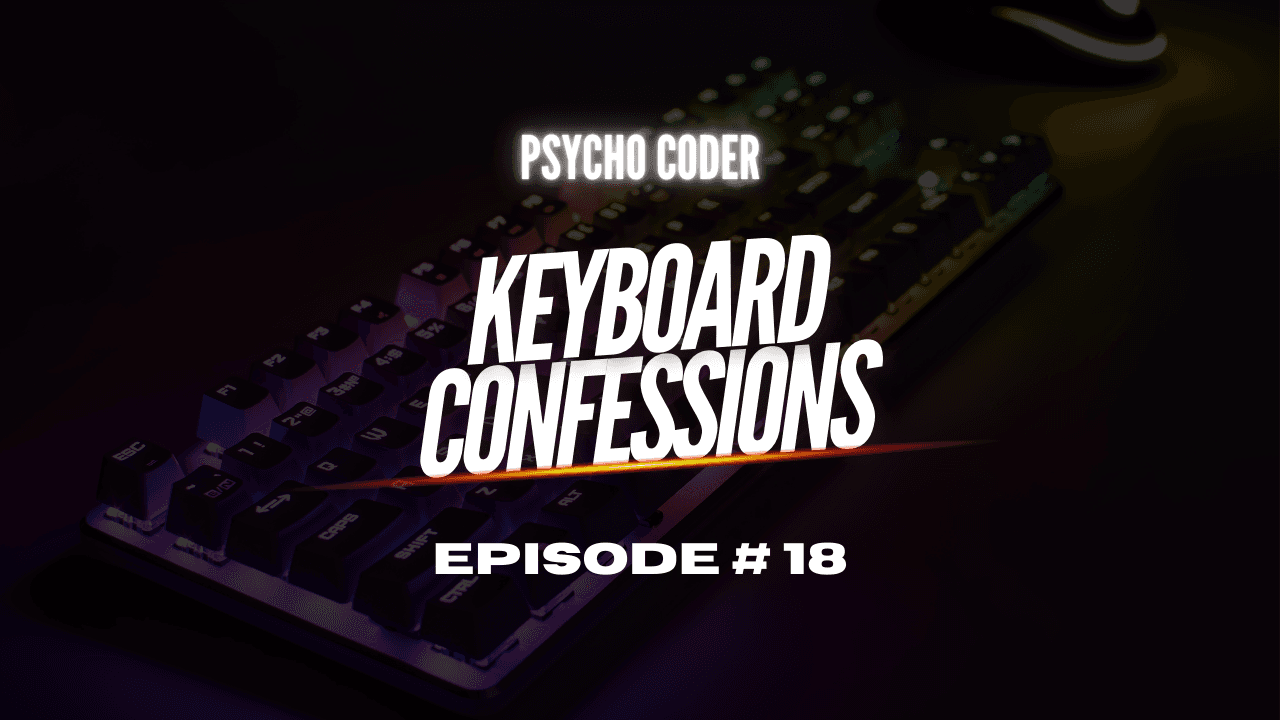 Keyboard Confessions - Episode # 18
