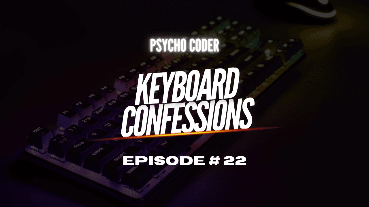 Keyboard Confessions - Episode # 22