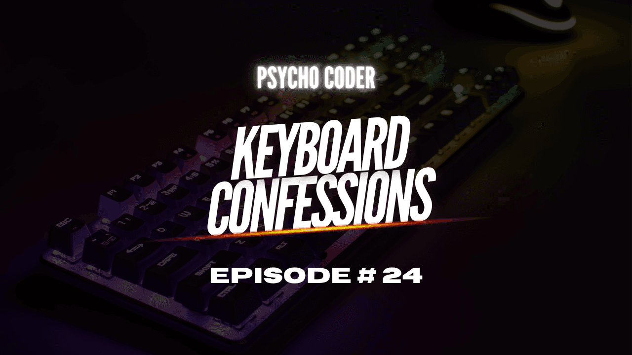 Keyboard Confessions - Episode # 24