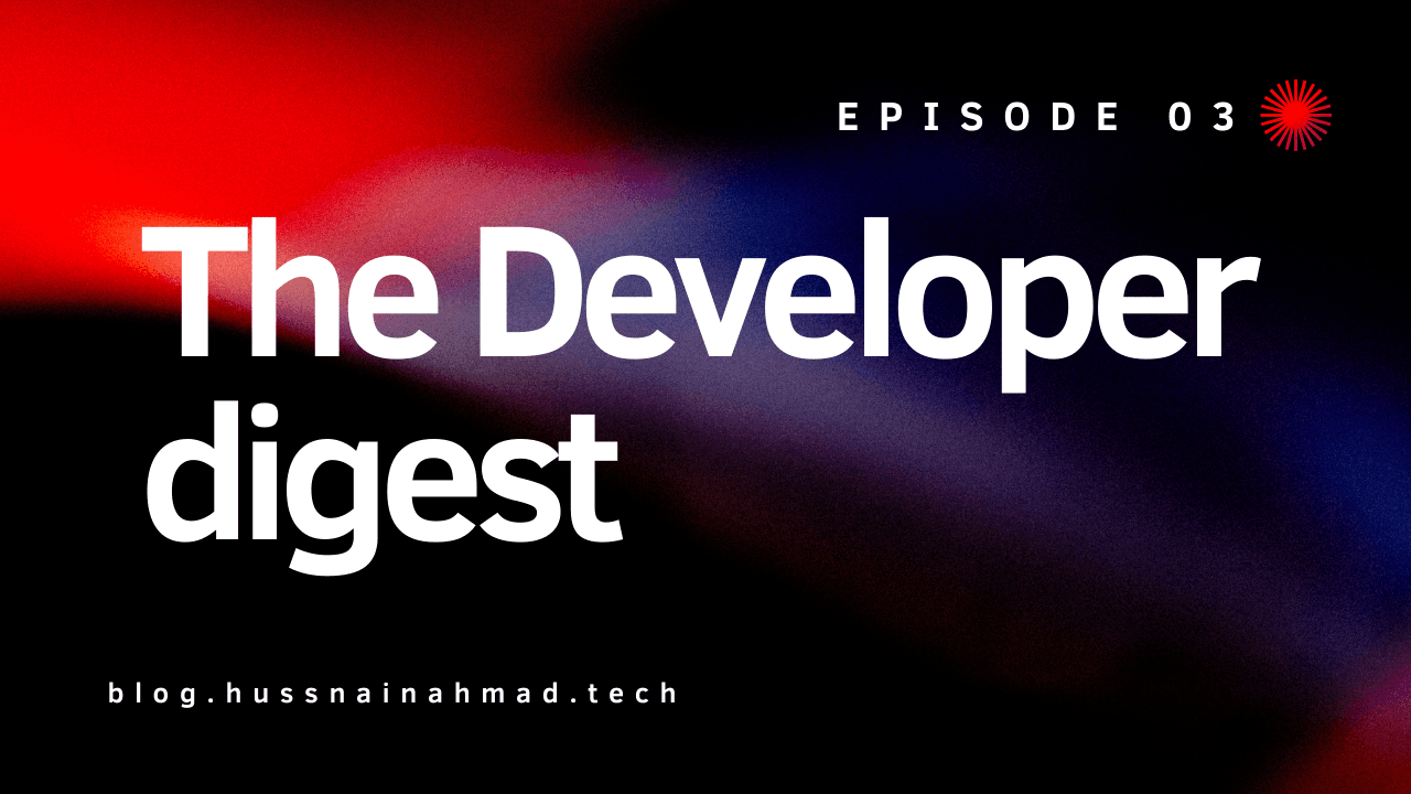 The Developer Digest - Episode # 03